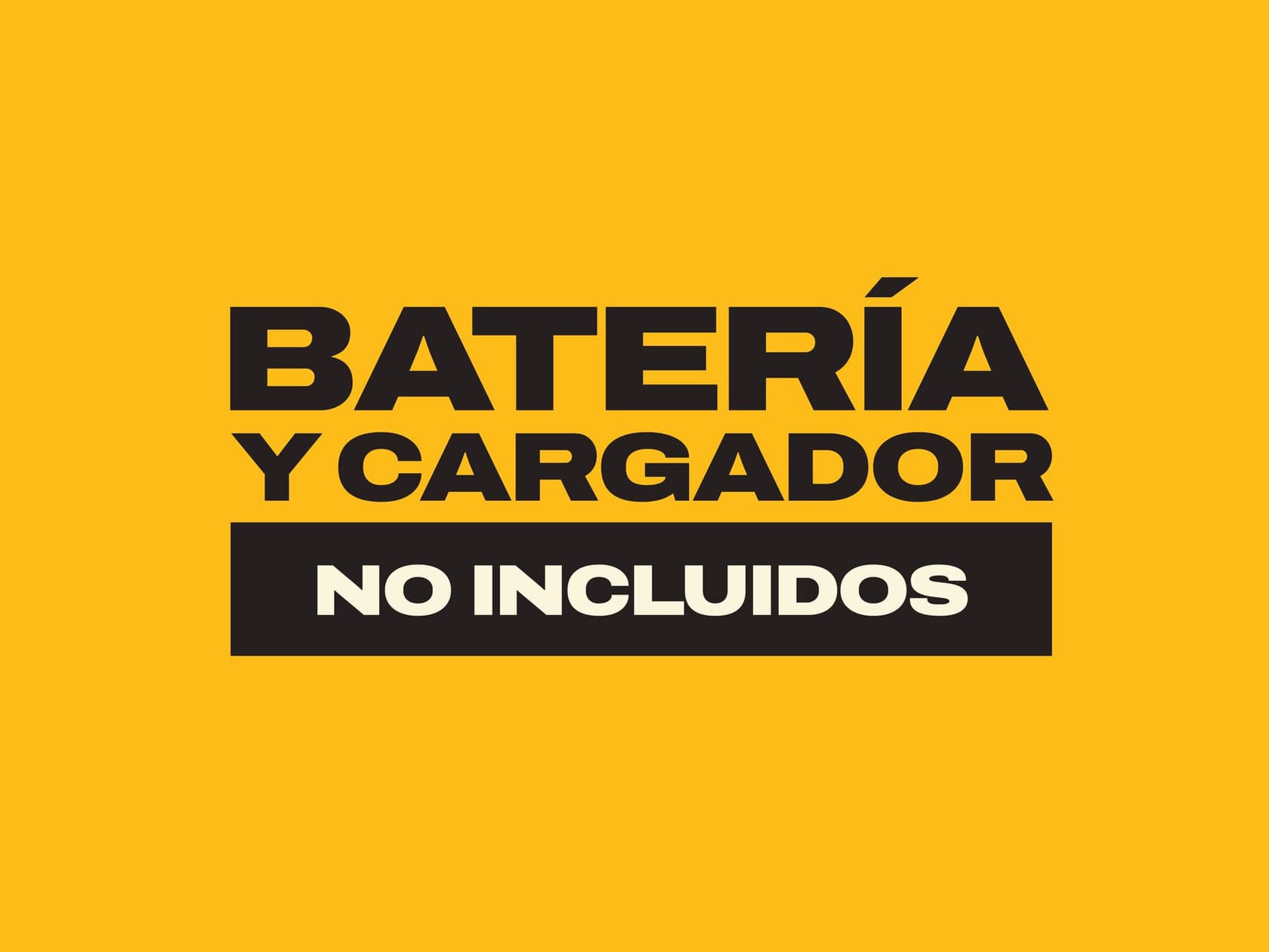 Gráfico con fondo amarillo y texto negro en negrita que dice 'BATERÍA Y CARGADOR NO INCLUIDOS'.